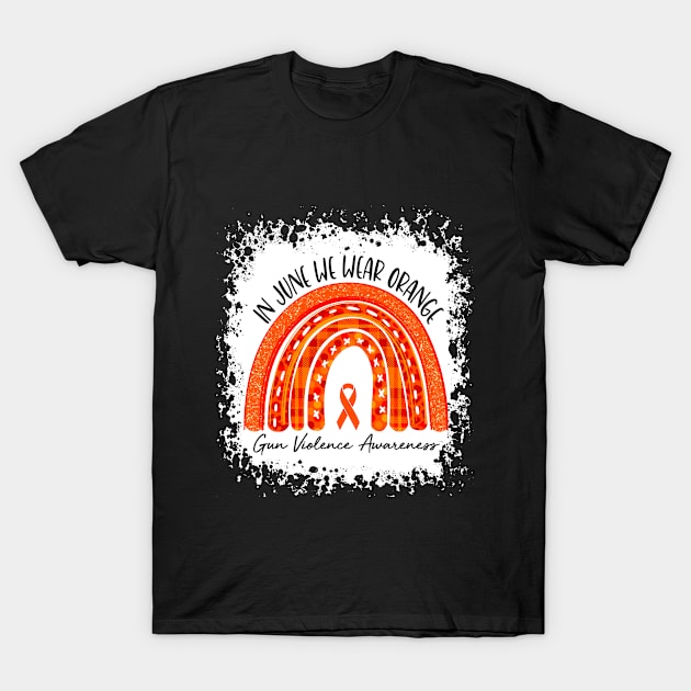 In June We Wear Orange End Gun Violence Awareness T-Shirt by TeeA